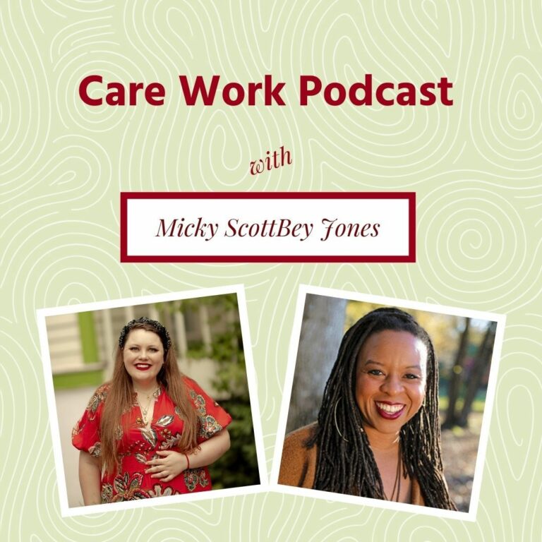 Care Work Podcast featured image with guest Micky ScottBey Jones and host Alida Miranda-Wolff