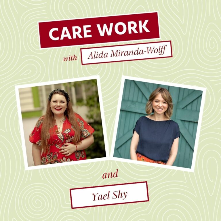 Headshots of Alida Miranda-Wolff and Yael Shy surrounded by a sage green backdrop. And the words "Care Work with Alida Miranda-Wolff and Yael Shy"