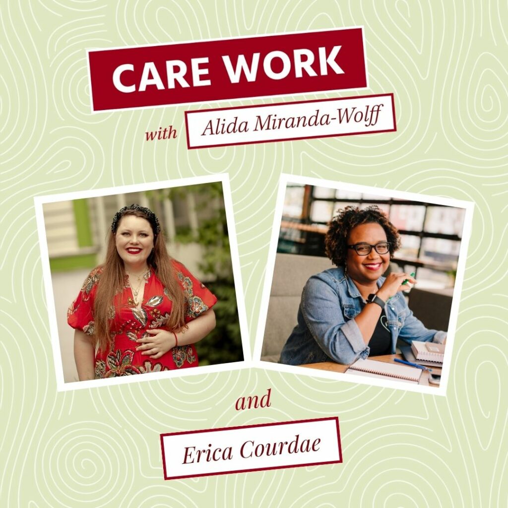 Care Work Podcast with Alida Miranda-Wolff artwork. Alida Miranda-Wolff and Erica Courdae's headshots appear prominently side-by-side.