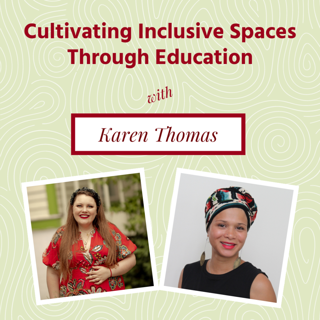 Two side-by-side headshots, from left: A white woman in a red dress with a black headband and a Black woman in red lipstick and a patterned headwrap. Above them is the lettering "Cultivating Inclusive Space through Education with Karen Thomas."