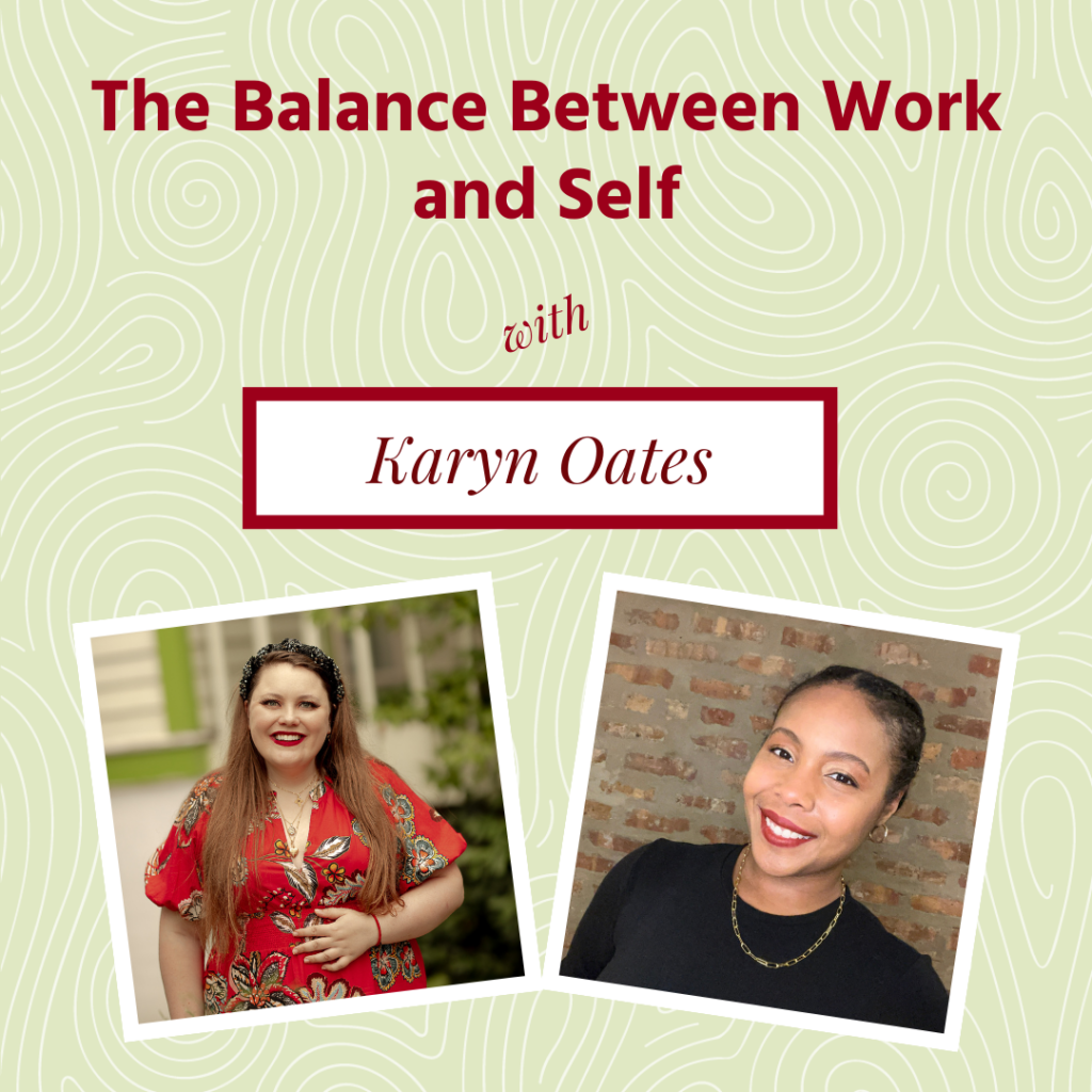 Two side-by-side headshots, from left: A white woman in a red dress with a black headband and a Black woman in red lipstick against a brick backdrop. Above them is the lettering "The Balance Between Work and Self with Karyn Oates."