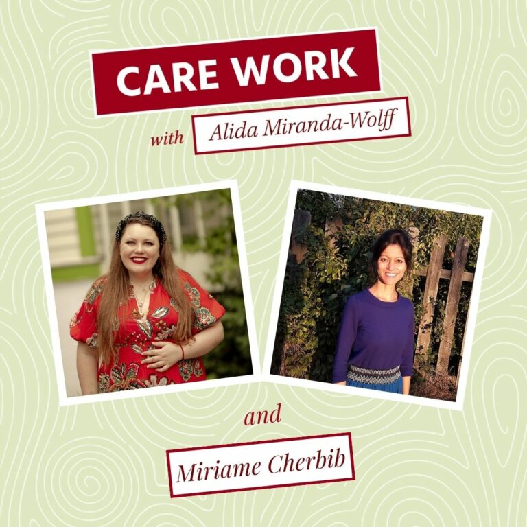 Two side-by-side portraits of Alida Miranda-Wolff and Miriame Cherbib on a green background with a red and white title of "Care Work with Alida Miranda-Wolff and Miriame Cherbib"