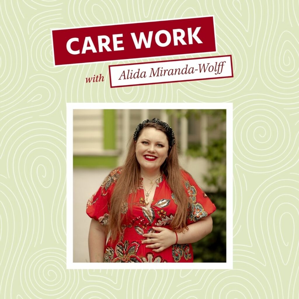 The words "Care Work with Alida Miranda-Wolff" are represented in red and white boxes above a photo of a White woman in a red dress and black headband with her hand over her stomach