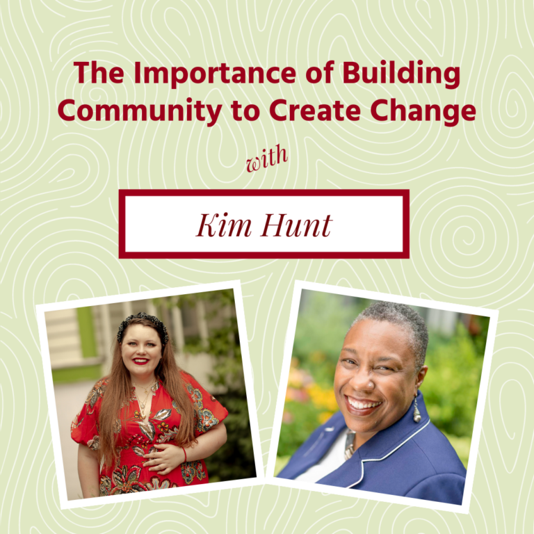 Two side-by-side headshots, from left: A white woman in a red dress with a black headband and a Black woman with short hair smiling against a natural background with the title "The Importance of Building Community to Create Change with Kim Hunt" written in red text above.