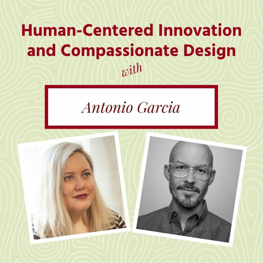 Graphic with a cream background with white swirls. At the top there is a title that reads, "Human-Centered Innovation and Compassionate Design with Antonio Garcia". Followed by a headshot of Alida Miranda-Wolff and Antonio Garcia.