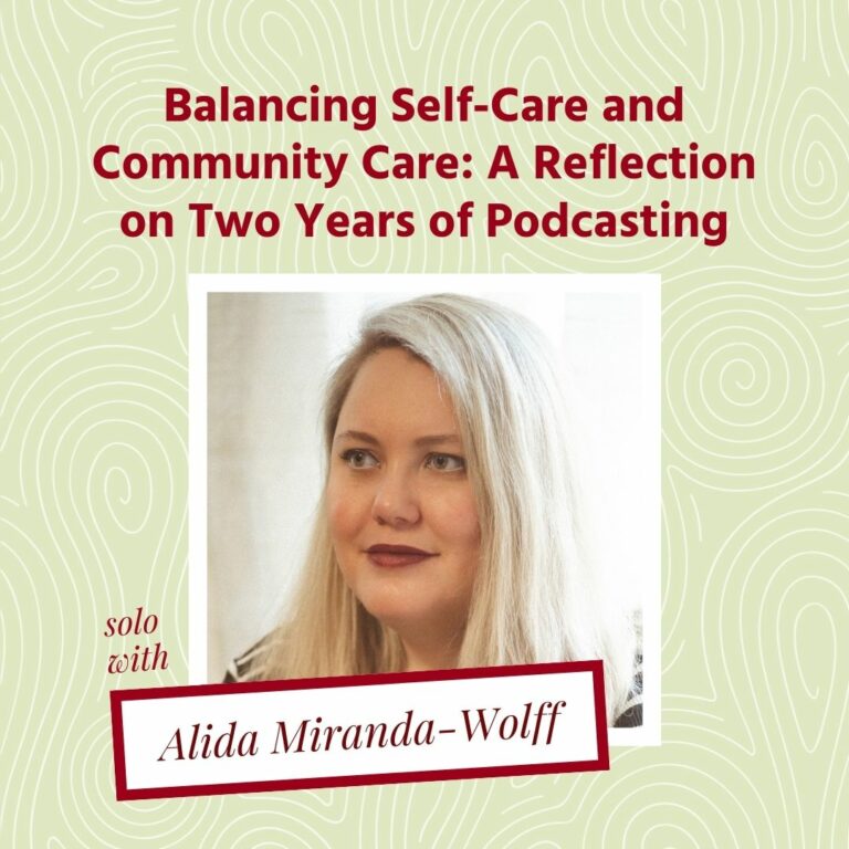 Graphic with a cream background with white swirls. At the top there is a title that reads, "Balancing Self-Care and Community Care: A Reflection on Two Years of Podcasting". Followed by a headshot of Alida Miranda-Wolff.